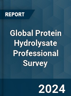 Global Protein Hydrolysate Professional Survey Report
