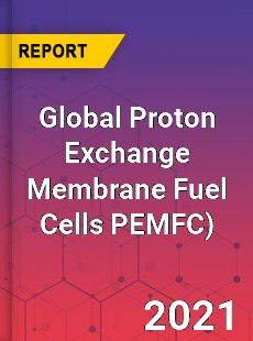 Global Proton Exchange Membrane Fuel Cells PEMFC Market