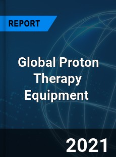 Global Proton Therapy Equipment Market