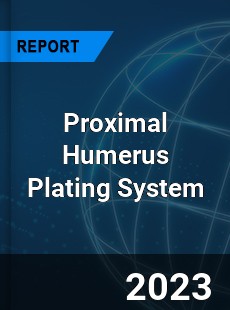 Global Proximal Humerus Plating System Market