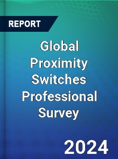 Global Proximity Switches Professional Survey Report