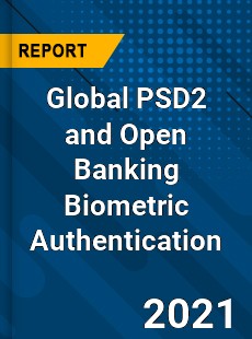 Global PSD2 and Open Banking Biometric Authentication Market