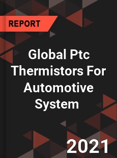 Global Ptc Thermistors For Automotive System Market