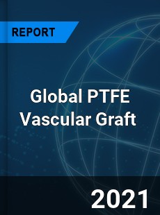 Global PTFE Vascular Graft Market