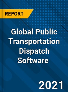 Global Public Transportation Dispatch Software Market