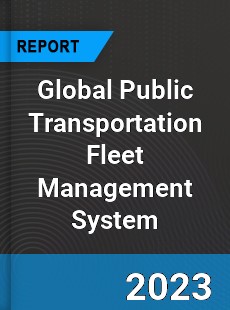 Global Public Transportation Fleet Management System Industry