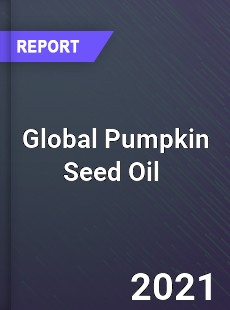 Global Pumpkin Seed Oil Market
