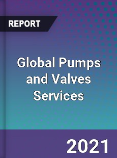 Global Pumps and Valves Services Market