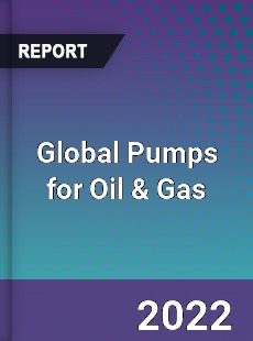 Global Pumps for Oil & Gas Market