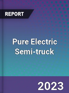 Global Pure Electric Semi truck Market