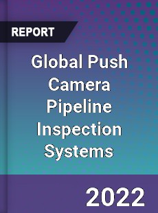Global Push Camera Pipeline Inspection Systems Market