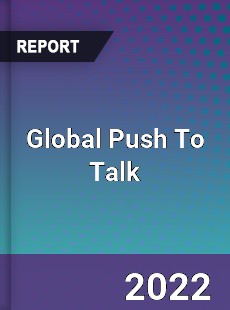 Global Push To Talk Market