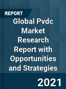 Global Pvdc Market Research Report with Opportunities and Strategies