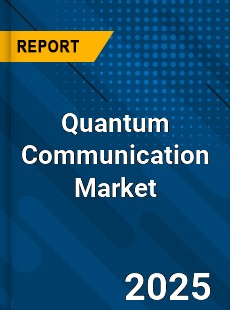 Global Quantum Communication Market