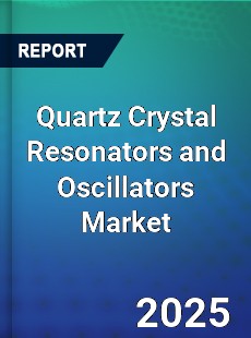 Global Quartz Crystal Resonators and Oscillators Market
