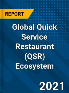 Global Quick Service Restaurant Ecosystem Market