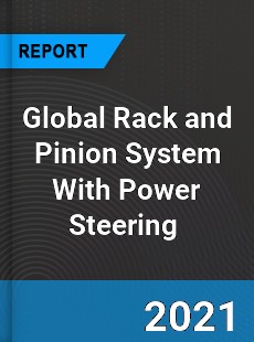 Global Rack and Pinion System With Power Steering Market