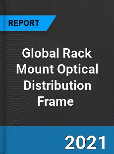 Global Rack Mount Optical Distribution Frame Market
