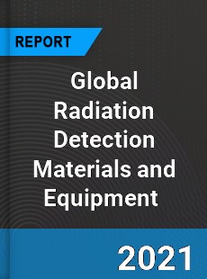 Global Radiation Detection Materials and Equipment Market