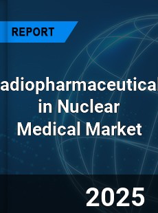 Global Radiopharmaceuticals in Nuclear Medical Market