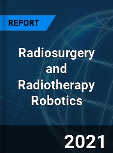 Radiosurgery and Radiotherapy Robotics Market