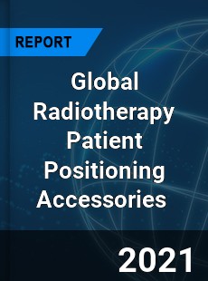 Global Radiotherapy Patient Positioning Accessories Market