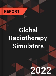 Global Radiotherapy Simulators Market