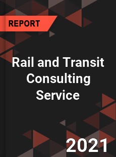Global Rail and Transit Consulting Service Market