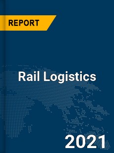 Global Rail Logistics Market