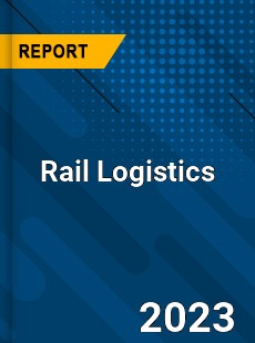 Global Rail Logistics Market