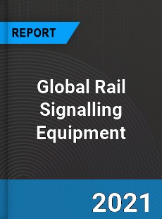 Global Rail Signalling Equipment Market