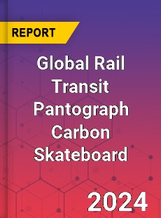 Global Rail Transit Pantograph Carbon Skateboard Industry
