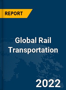 Global Rail Transportation Market