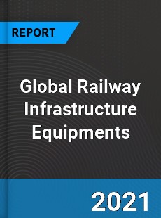 Global Railway Infrastructure Equipments Market