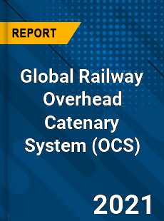 Global Railway Overhead Catenary System Market