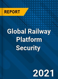 Global Railway Platform Security Market