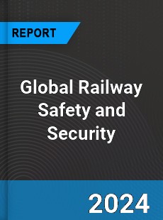 Global Railway Safety and Security Industry