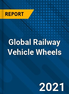 Global Railway Vehicle Wheels Market