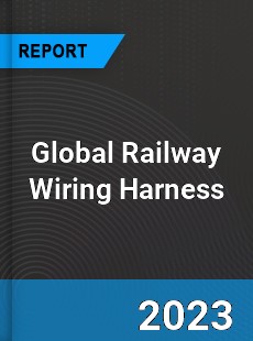 Global Railway Wiring Harness Market