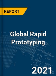 Global Rapid Prototyping Market