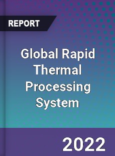 Global Rapid Thermal Processing System Market