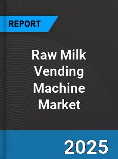 Global Raw Milk Vending Machine Market