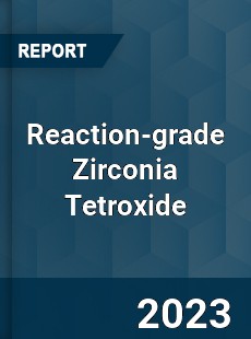 Global Reaction grade Zirconia Tetroxide Market