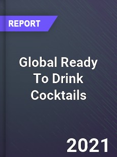 Global Ready To Drink Cocktails Market