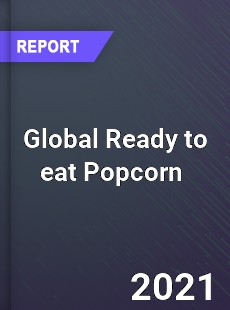 Global Ready to eat Popcorn Market