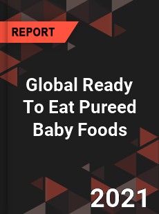 Global Ready To Eat Pureed Baby Foods Market