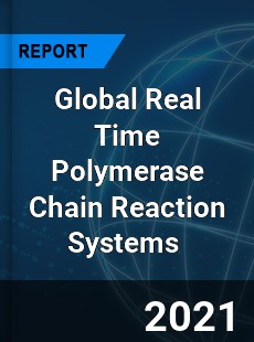 Global Real Time Polymerase Chain Reaction Systems Market