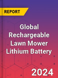 Global Rechargeable Lawn Mower Lithium Battery Industry