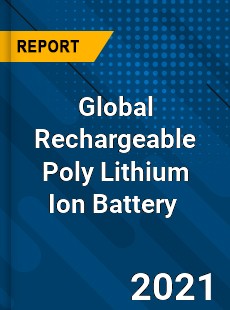 Global Rechargeable Poly Lithium Ion Battery Market