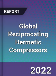 Global Reciprocating Hermetic Compressors Market